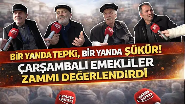 Bir yanda tepki, bir yanda şükür! Çarşambalı emekliler zammı değerlendirdi
