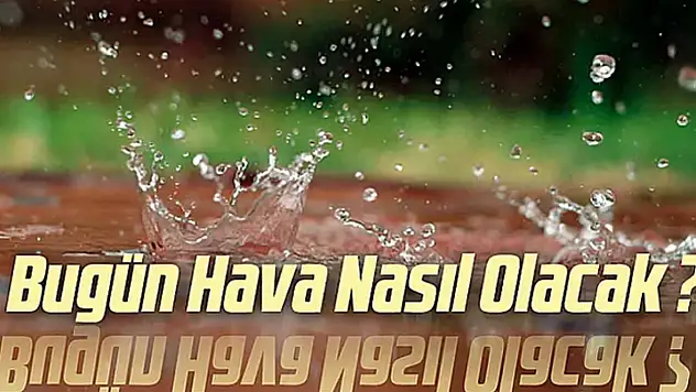 Bugün hava nasıl olacak?