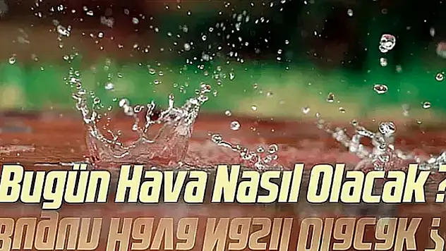 Bugün hava nasıl olacak?