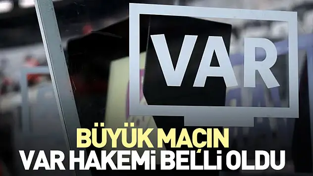 Büyük maçın var hakemi belli oldu