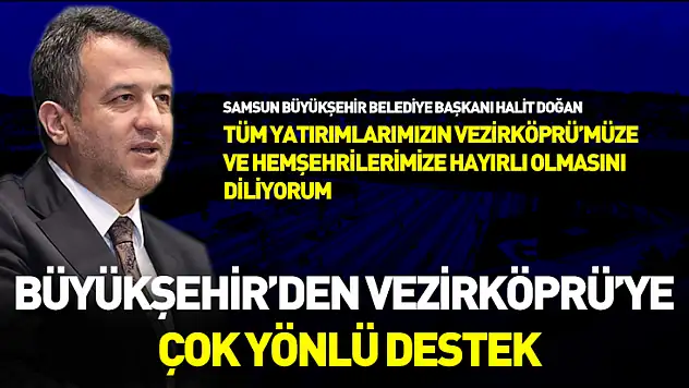 Büyükşehir'den Vezirköprü'ye çok yönlü destek