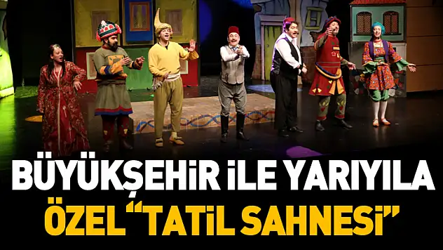 Büyükşehir ile Yarıyıla Özel 'Tatil Sahnesi'