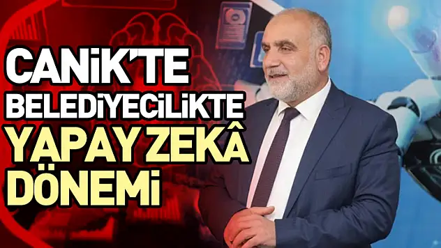 Canik'te Belediyecilikte Yapay Zekâ Dönemi