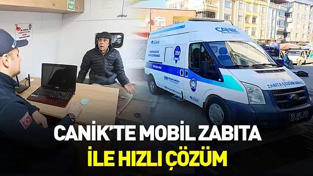 Canik'te mobil zabıta ile hızlı çözüm