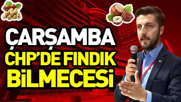 Çarşamba CHP'de fındık bilmecesi