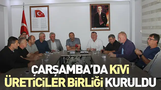 Çarşamba'da Kivi Üreticiler Birliği kuruldu