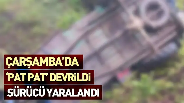 Çarşamba'da  'Pat Pat' Devrildi  Sürücü Yaralandı