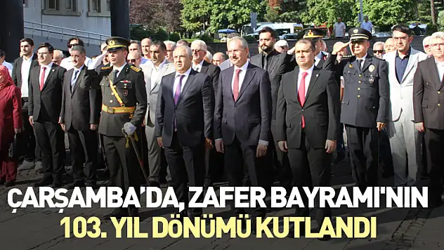 Çarşamba'da, Zafer Bayramı'nın 103. Yıl dönümü kutlandı