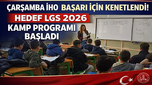 Çarşamba İHO Başarı İçin Kenetlendi! Hedef LGS 2026 Kamp programı başladı