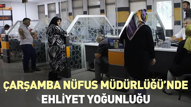 Çarşamba Nüfus Müdürlüğü'nde ehliyet yoğunluğu