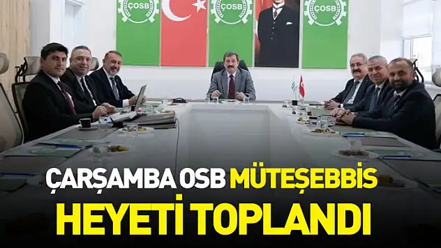 Çarşamba OSB Müteşebbis Heyeti toplandı