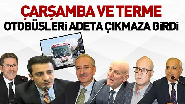 Çarşamba ve Terme otobüsleri adeta çıkmaza girdi