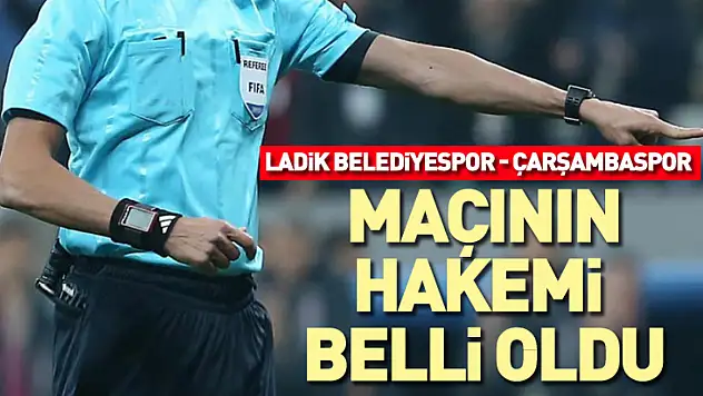 Çarşambaspor – Ladik Belediyespor maçının hakemi belli oldu