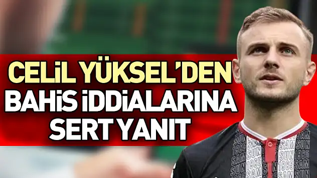 Celil Yüksel'den İddialara sert yanıt