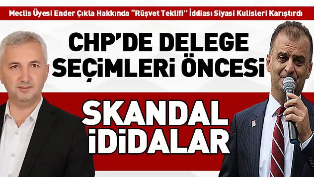 CHP'de Delege Seçimleri Öncesi Skandal İddialar
