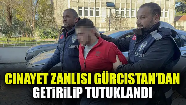 Cinayet Zanlısı Gürcistan'dan Getirildi, Tutuklandı