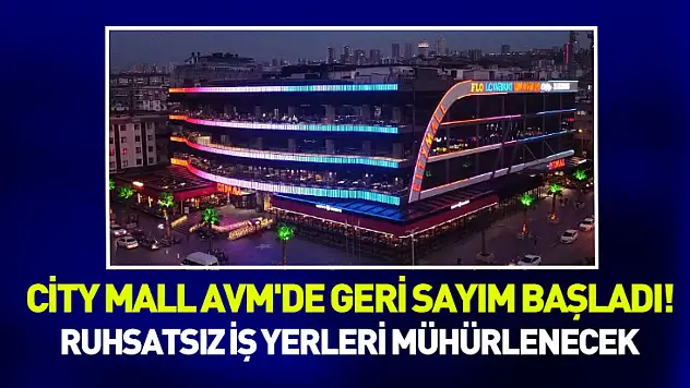 City Mall AVM'de geri sayım başladı! 80'e yakın iş yeri mühürlenecek