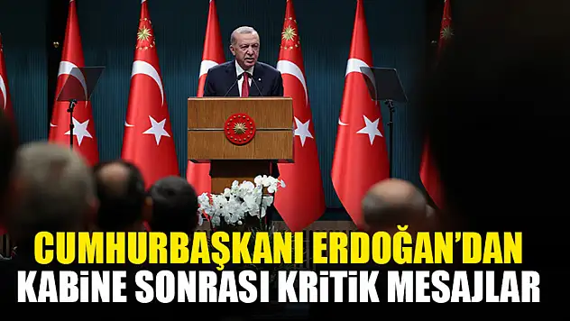 Cumhurbaşkanı Erdoğan'dan Kabine Sonrası Kritik Mesajlar