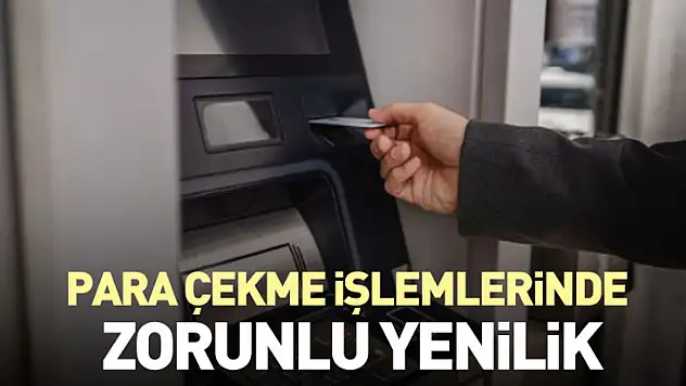 Dikkat! Para Çekme İşlemlerinde Zorunlu Yenilik