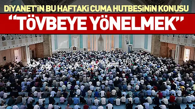Diyanet'in Bu Haftaki Cuma Hutbesinin Konusu: 'Tövbeye Yönelmek'