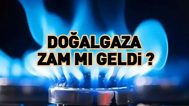 Doğalgaza zam mı geldi ?