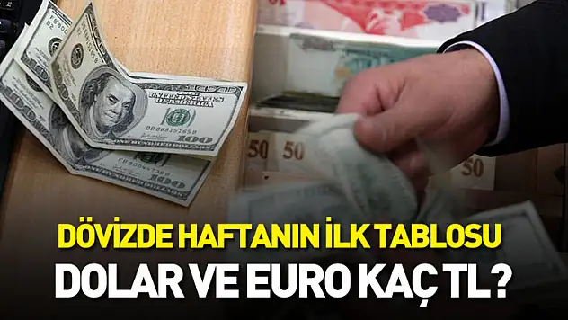Dövizde haftanın ilk tablosu: Dolar ve euro kaç TL?