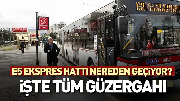 E5 Ekspres Hattı Nereden Geçiyor? İşte Tüm Güzergahı
