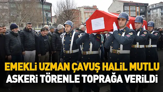 Emekli Uzman Çavuş Halil Mutlu askeri törenle toprağa verildi