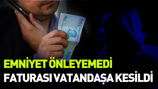 Emniyet önleyemedi faturası vatandaşa kesildi