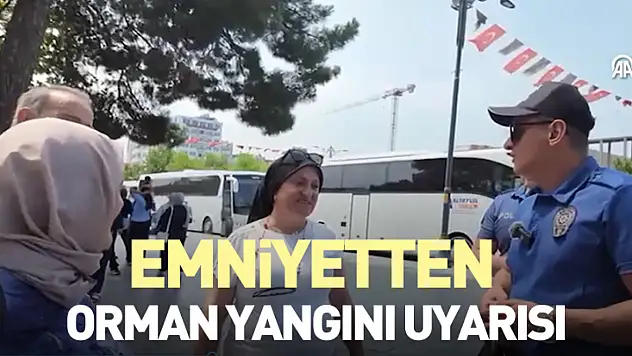 Emniyetten Orman Yangını Uyarısı