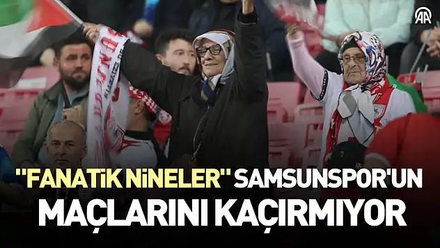 'Fanatik nineler', Samsunspor'un maçlarını kaçırmıyor