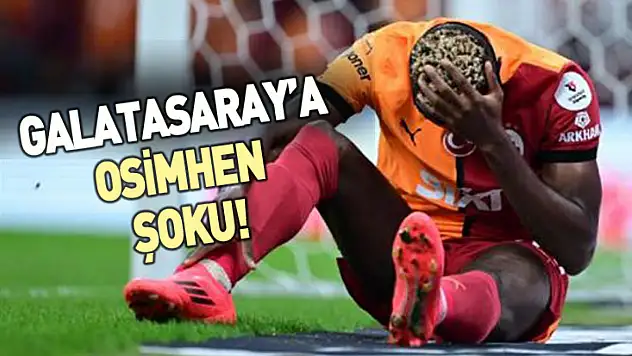 Galatasaray'a Osimhen şoku!