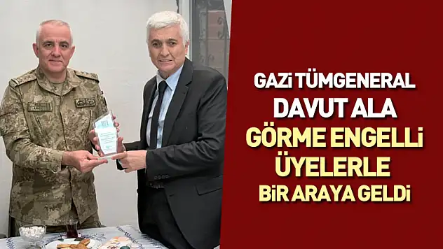 Gazi Tümgeneral Davut Ala Görme Engelli Üyelerle Bir Araya Geldi