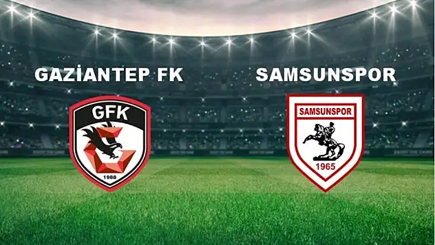 GAZİANTEP-SAMSUNSPOR muhtemel ilk 11'ler