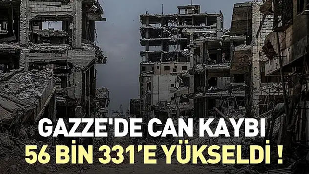 Gazze'de can kaybı 56 bin 331'e yükseldi !