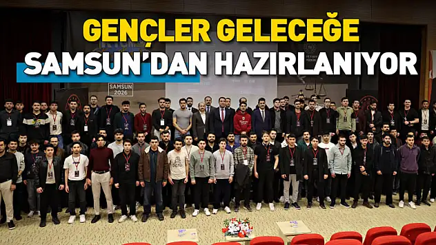 Gençler Geleceğe Samsun'dan Hazırlanıyor
