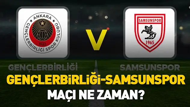 Gençlerbirliği-Samsunspor maçı ne zaman, saat kaçta, hangi kanalda canlı yayınlanacak?