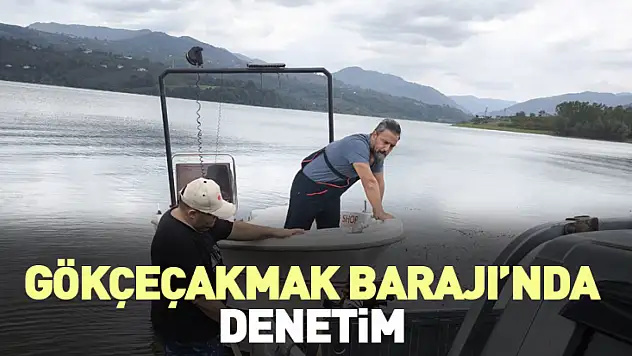 Gökçeçakmak Barajı'nda denetim