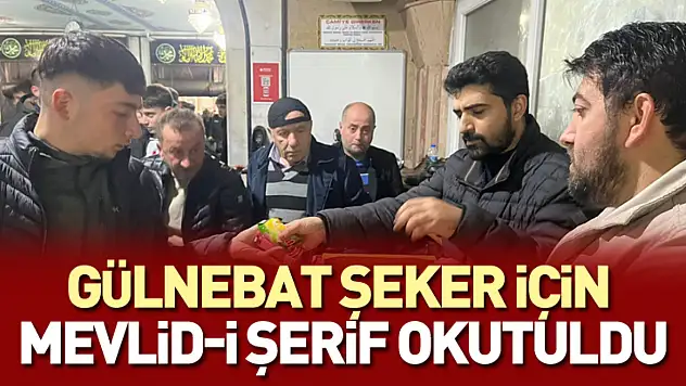 Gülnebat Şeker için Mevlid-i Şerif okutuldu