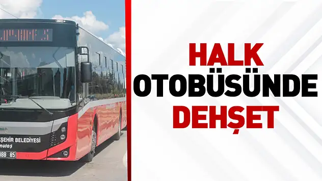 Halk Otobüsünde Dehşet
