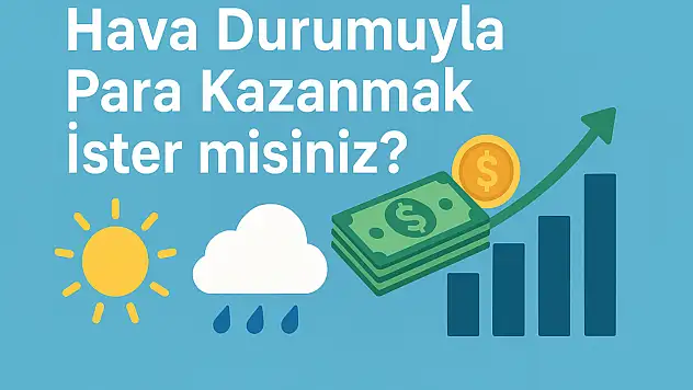 Hava Durumuyla Para Kazanmak İster misiniz?