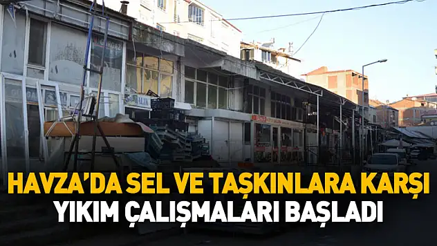 Havza'da sel ve taşkınlara karşı yıkım çalışmaları başladı