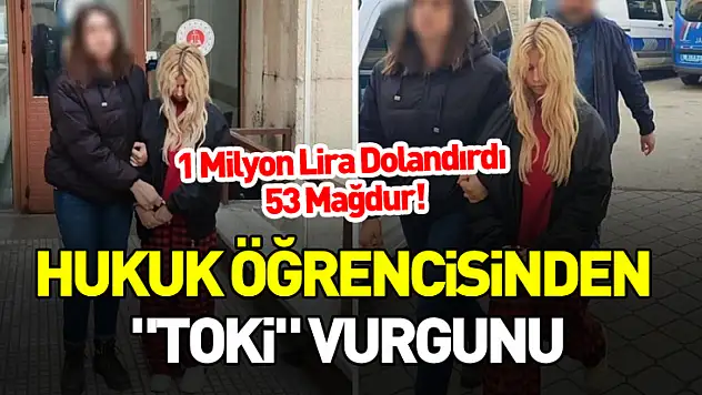 Hukuk Öğrencisinden 'TOKİ' Vurgunu: 1 Milyon Lira Dolandırdı, 53 Mağdur!