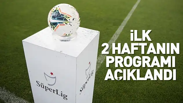 İlk 2 haftanın programı açıklandı