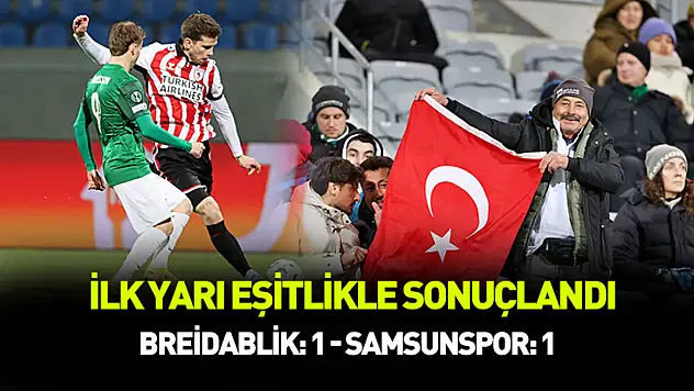 İlk yarı eşitlikle sonuçlandı.. Breidablik: 1 - Samsunspor: 1