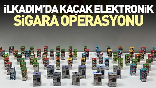 İlkadım'da Kaçak Elektronik Sigara Operasyonu