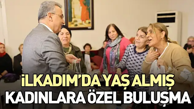 İlkadım'da Yaş Almış Kadınlara Özel Buluşma