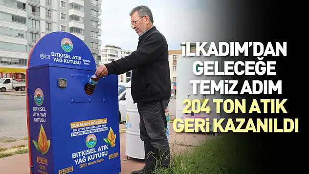 İlkadım'dan Geleceğe Temiz Adım: 204 Ton Atık Geri Kazanıldı