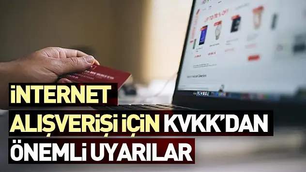 İnternet Alışverişi İçin KVKK'dan Önemli Uyarılar