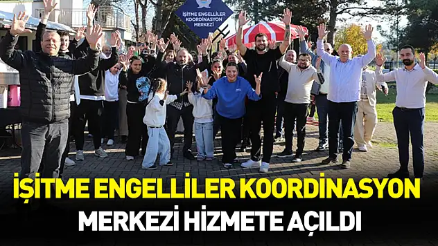 İşitme Engelliler Koordinasyon Merkezi hizmete açıldı